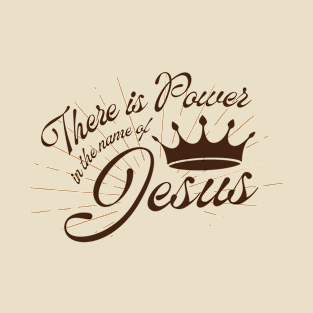 There is Power in the name of Jesus T-Shirt