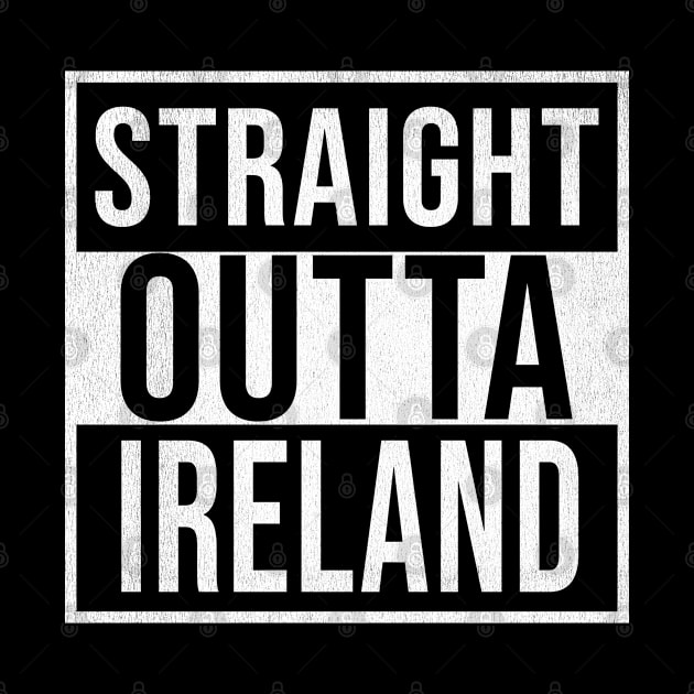 Straight Outta Ireland - Gift for  From Republic of Ireland in Irish Ireland by Country Flags