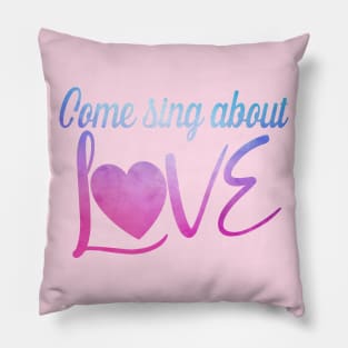 Come Sing About Love Pillow