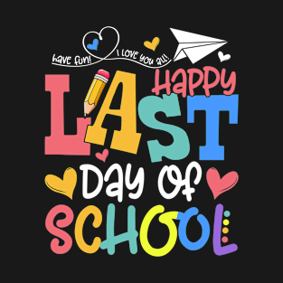 Have Fun Happy Last Day Of School T-Shirt