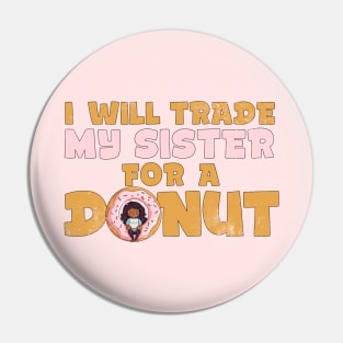 I will trade my sister for a donut Pin