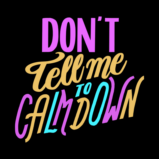 Don't Tell Me to Calm Down by Lucia Types