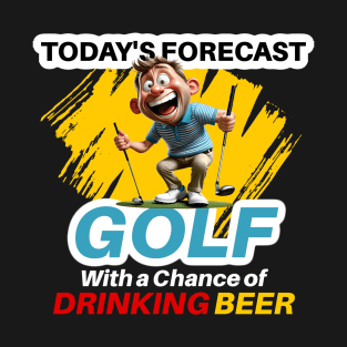 Today's Forecast ~ Golf With a Chance of Drinking Beer T-Shirt