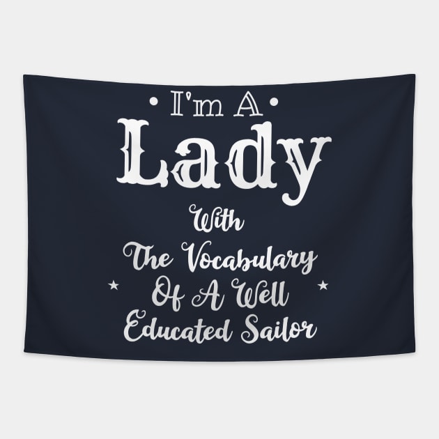 I'm A Lady With The Vocabulary Of A Well Educated Sailor Tapestry by mezy