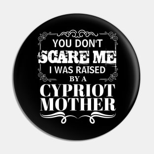 You Don't Scare Me I Was Raised By AN CYPRIOT Mother Funny Mom Christmas Gift Pin