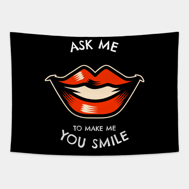 Ask Me To Make You Smile Tapestry by irvanelist