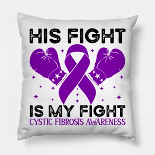 His Fight is My Fight Cystic Fibrosis Awareness Pillow