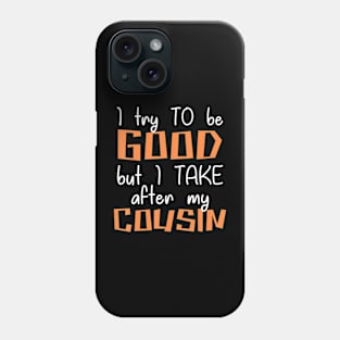 Proud Cousin Best Friend Boy Girl I Try To Be Good Phone Case