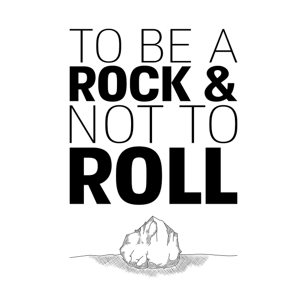 To Be A Rock & Not To Roll by inbis