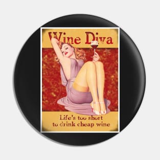 Wine Diva,Life's too short to drink cheap Wine Pin