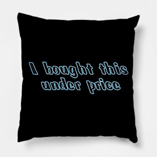 Under price t shirt Pillow