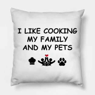 Cute Design Saying I Like Cooking My Family & My Pets, Kitchen Bliss, Happiness Pillow