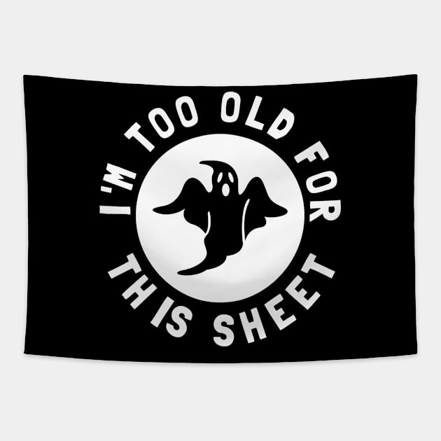 I'm Too Old For This Sheet Funny Halloween Ghost Tapestry by PowderShot