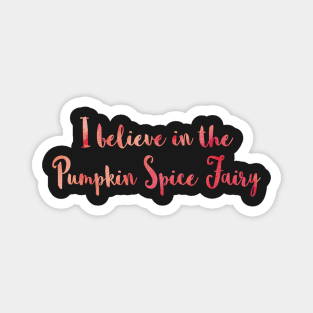 I Believe in the Pumpkin Spice Fairy Magnet