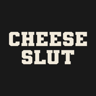 Cheese slut T-Shirt