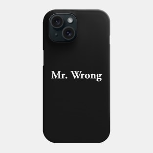 Mr. Wrong (light text) Phone Case