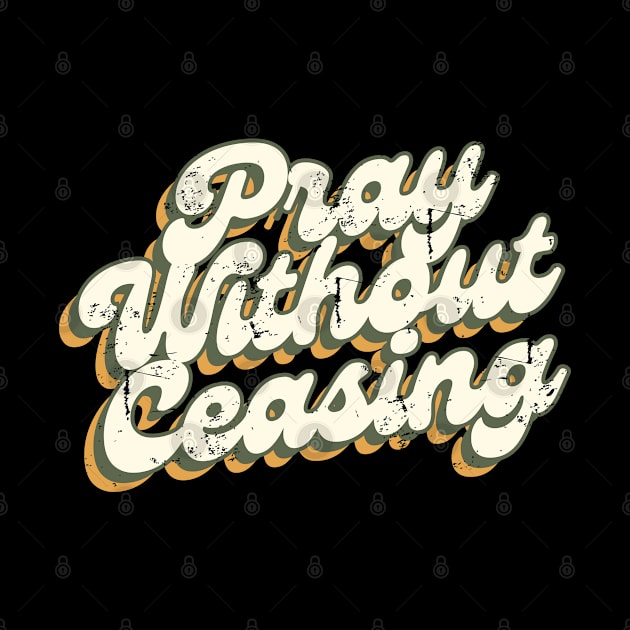 Pray without Ceasing by ChristianLifeApparel