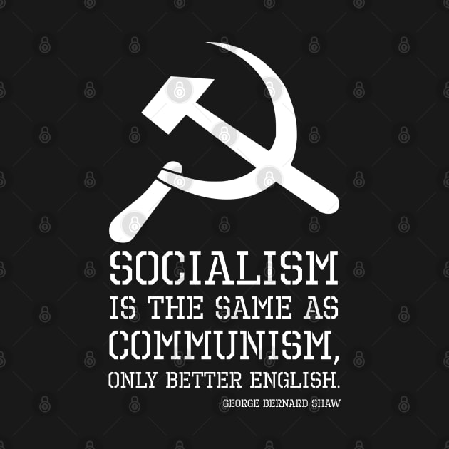 Socialism is the same as Communism, only better English. - George Bernard Shaw by Styr Designs