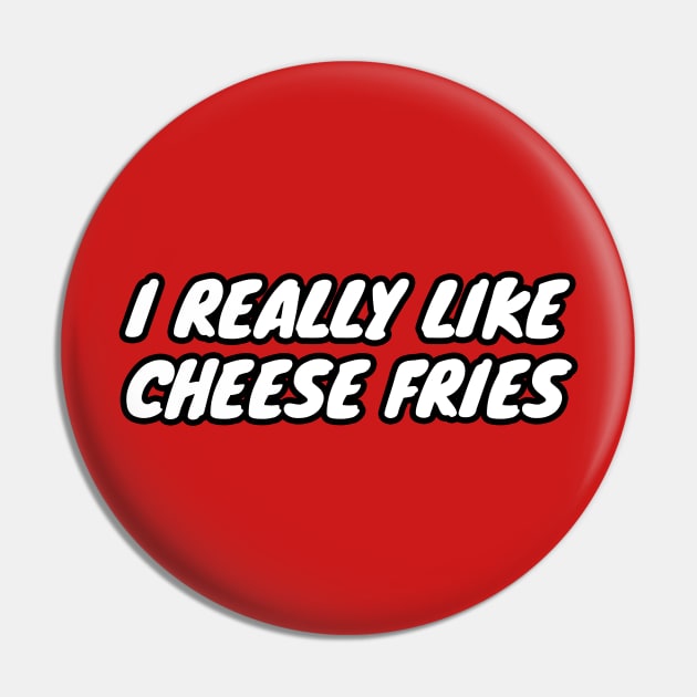 I Really Like Cheese Fries Pin by LunaMay