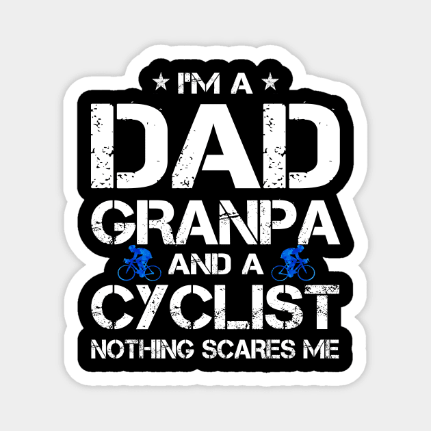 I'm A Dad Grandpa And Cyclist Nothing Scares Me Father's Day Gift for mens and women cycle lover Magnet by peskybeater