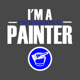 I'm a professional painter. T-Shirt