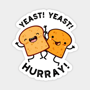 Yeast Yeast Hurray Funny Bread Puns Magnet