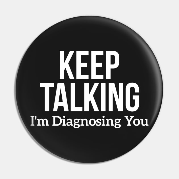 Keep Talking I'm Diagnosing You Pin by RedYolk