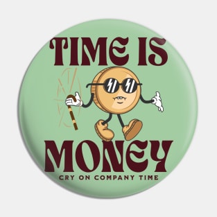 time is money - cry on company time Pin