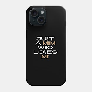 just a mom who loves me Phone Case