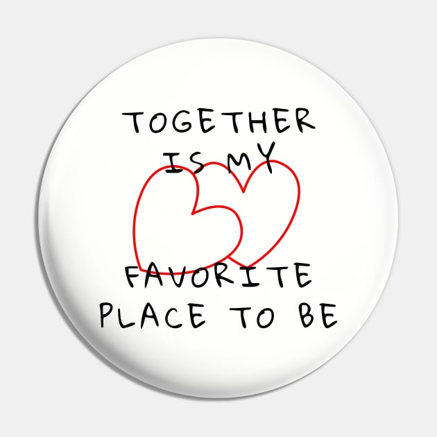 Together Is My Favorite Place To Be Pin by Soudeta