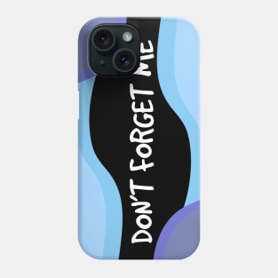 Don't Forget Me Phone Case