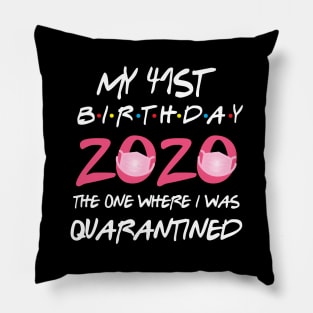 41st birthday 2020 the one where i was quarantined Pillow