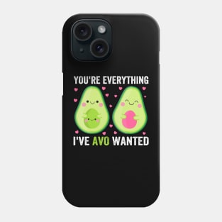 You're Everything I've Avo Wanted Phone Case