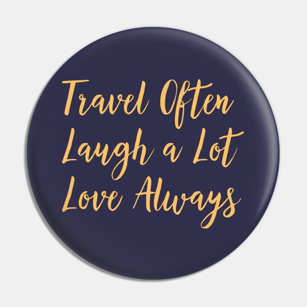 Travel Often, Laugh a Lot, Love Always Pin by Off the Page