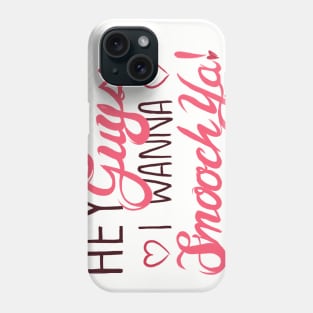 Hey Guys, I Wanna Smooch Ya! Phone Case