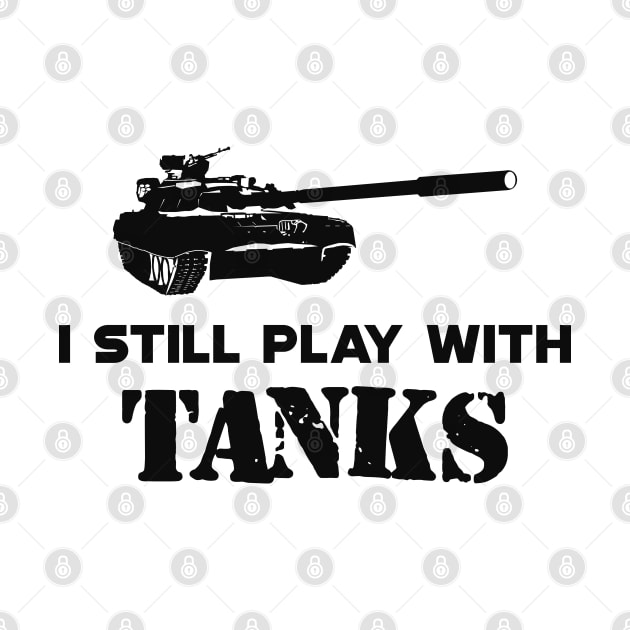 Military Tank Pilot - I still play with tanks by KC Happy Shop