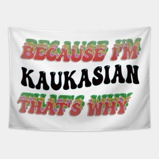 BECAUSE I'M KAUKASIAN : THATS WHY Tapestry