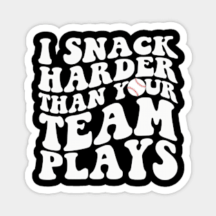 I Snack Harder Than Your Team Plays Funny Softball Baseball Magnet