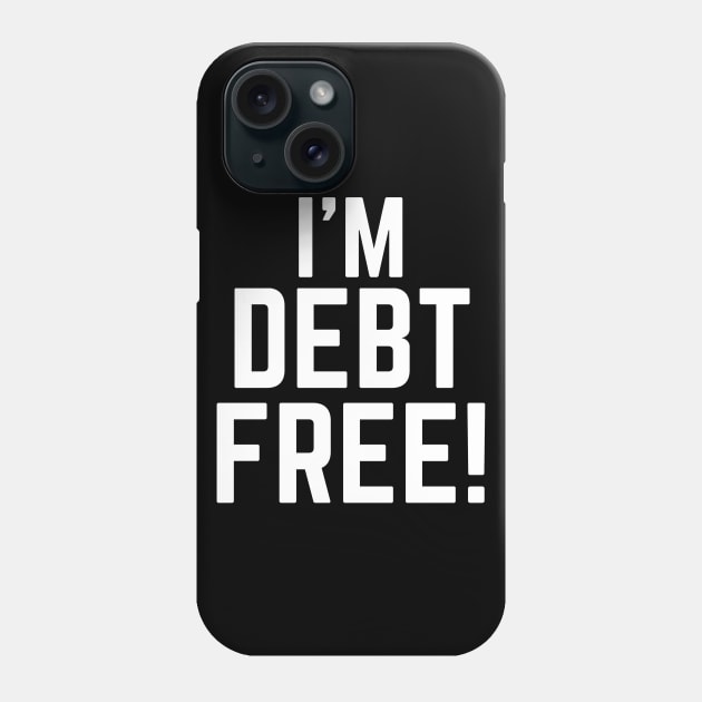 I'm Debt Free Phone Case by MalibuSun