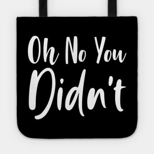 Oh No You Didn't Sassy Sarcasm Sarcastic Tote