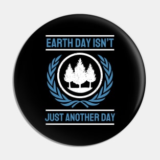 Earth Day Isn't Just Another Day Pin