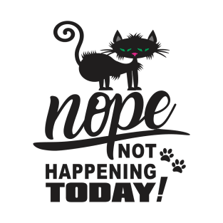 Black Cat Nope Not Happening Today T-Shirt