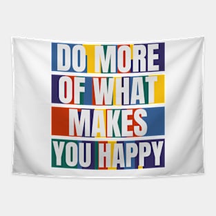 DO MORE OF WHAT MAKES YOU HAPPY Tapestry