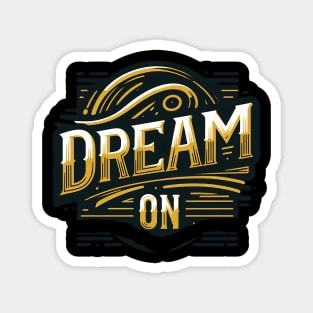 DREAM ON - TYPOGRAPHY INSPIRATIONAL QUOTES Magnet