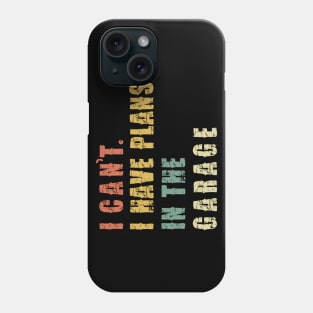 I Can't I Have Plans In The Garage Phone Case