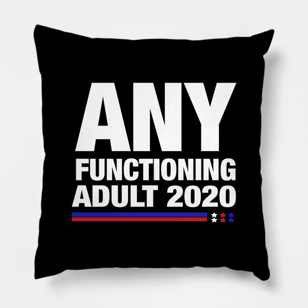 any functioning adult 2020 funny anti trump anti republican Pillow by Moe99