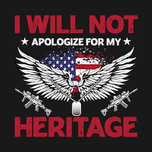 I Will Not Apologize For My Heritage T-Shirt