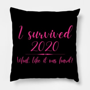 I Survived 2020 What Like It Was Hard Funny Elle Woods Pillow