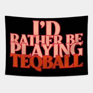 I'd Rather Be Playing Teqball Tapestry