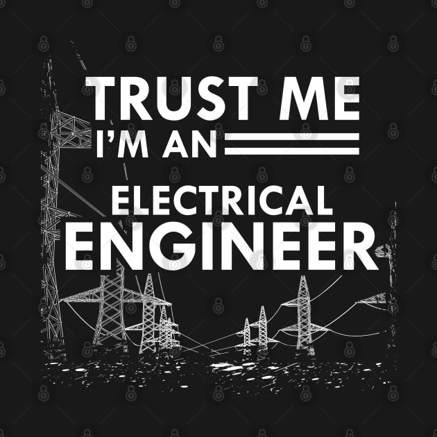 Electrical Engineer - Trust me I'm and electrical engineer by KC Happy Shop